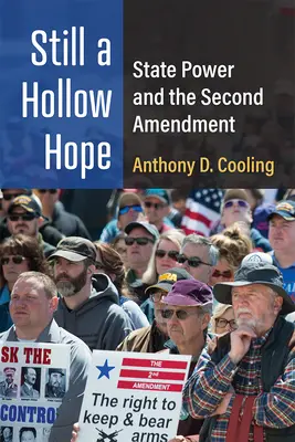 Still a Hollow Hope : State Power and the Second Amendment (Un espoir creux : le pouvoir de l'État et le deuxième amendement) - Still a Hollow Hope: State Power and the Second Amendment
