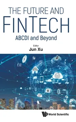 L'avenir et la Fintech : Abcdi et au-delà - Future and Fintech, The: Abcdi and Beyond