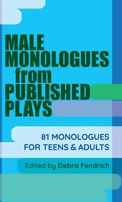 Monologues masculins tirés de pièces publiées : 81 monologues pour adolescents et adultes - Male Monologues from Published Plays: 81 Monologues for Teens & Adults