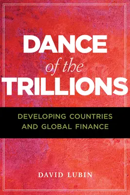 La danse des billions : Les pays en développement et la finance mondiale - Dance of the Trillions: Developing Countries and Global Finance