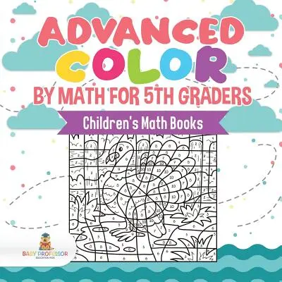 Les couleurs par les maths pour les élèves de CM2 Livres de maths pour enfants - Advanced Color by Math for 5th Graders Children's Math Books