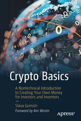 Crypto Basics : Une introduction non technique à la création de votre propre argent pour les investisseurs et les inventeurs - Crypto Basics: A Nontechnical Introduction to Creating Your Own Money for Investors and Inventors