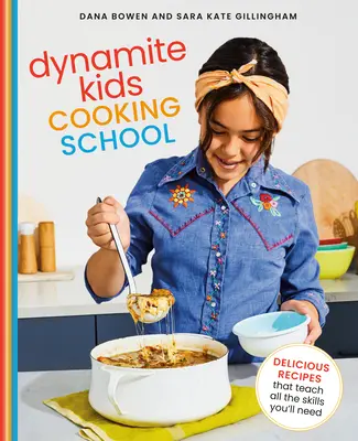 Dynamite Kids Cooking School : Des recettes délicieuses qui enseignent toutes les compétences nécessaires : Un livre de cuisine - Dynamite Kids Cooking School: Delicious Recipes That Teach All the Skills You Need: A Cookbook