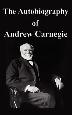 L'autobiographie d'Andrew Carnegie - The Autobiography of Andrew Carnegie