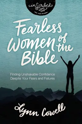 Les femmes intrépides de la Bible : Trouver une confiance inébranlable malgré vos peurs et vos échecs - Fearless Women of the Bible: Finding Unshakable Confidence Despite Your Fears and Failures