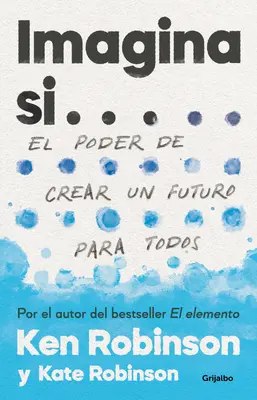 Imagina Si... El Poder de Crear Un Futuro Para Todos / Imaginez si... Créer un avenir pour nous tous - Imagina Si... El Poder de Crear Un Futuro Para Todos / Imagine If...Creating a Future for Us All