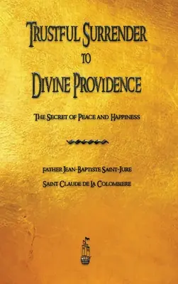 L'abandon confiant à la Divine Providence : Le secret de la paix et du bonheur - Trustful Surrender to Divine Providence: The Secret of Peace and Happiness