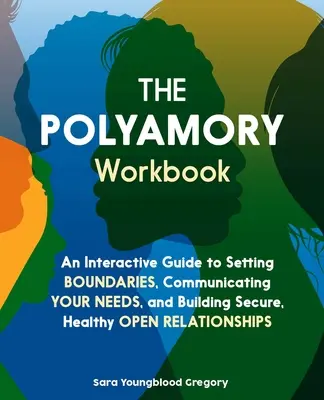 The Polyamory Workbook : Un guide interactif pour établir des limites, communiquer vos besoins et construire des relations ouvertes sûres et saines. - The Polyamory Workbook: An Interactive Guide to Setting Boundaries, Communicating Your Needs, and Building Secure, Healthy Open Relationships