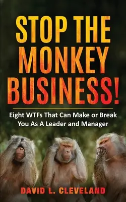 Arrêtez le travail de singe : Huit WTFs qui peuvent faire ou défaire un leader ou un manager - Stop the Monkey Business: Eight WTFs That Can Make or Break You as a Leader and Manager