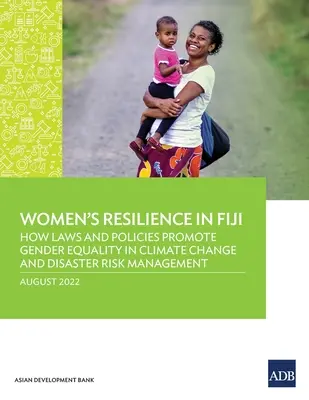 La résilience des femmes aux Fidji : comment les lois et les politiques promeuvent l'égalité des sexes dans la gestion du changement climatique et des risques de catastrophe - Women's Resilience in Fiji: How Laws and Policies Promote Gender Equality in Climate Change and Disaster Risk Management