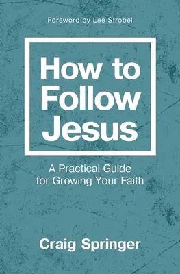 Comment suivre Jésus : Un guide pratique pour grandir dans la foi - How to Follow Jesus: A Practical Guide for Growing Your Faith