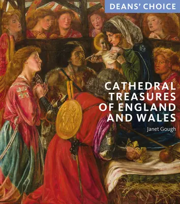 Trésors des cathédrales d'Angleterre et du Pays de Galles : Choix des doyens - Cathedral Treasures of England and Wales: Deans' Choice