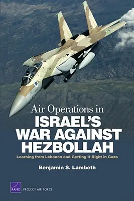 Opérations aériennes dans la guerre d'Israël contre le Hezbollah : Tirer les leçons du Liban et bien faire les choses à Gaza - Air Operations in Israel's War Against Hezbollah: Learning from Lebanon and Getting It Right in Gaza