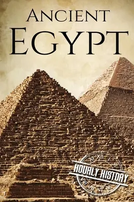 L'Égypte ancienne : Une histoire du début à la fin - Ancient Egypt: A History From Beginning to End