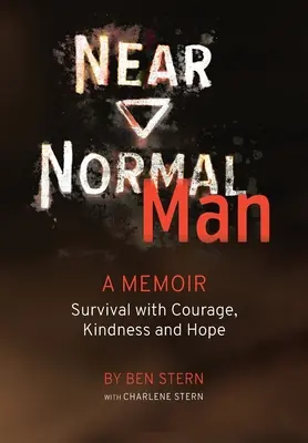 L'homme presque normal : Survivre avec courage, gentillesse et espoir - Near Normal Man: Survival with Courage, Kindness and Hope