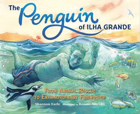 Le pingouin d'Ilha Grande : Du sauvetage d'animaux à l'amitié extraordinaire - The Penguin of Ilha Grande: From Animal Rescue to Extraordinary Friendship