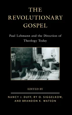 L'Évangile révolutionnaire : Paul Lehmann et l'orientation de la théologie aujourd'hui - The Revolutionary Gospel: Paul Lehmann and the Direction of Theology Today