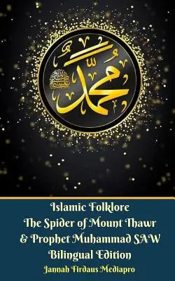Folklore islamique L'araignée du mont Thawr et le prophète Muhammad SAW Édition bilingue - Islamic Folklore The Spider of Mount Thawr and Prophet Muhammad SAW Bilingual Edition
