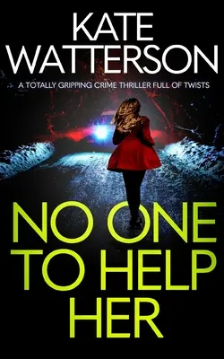 NO ONE TO HELP HER un thriller policier totalement captivant et plein de rebondissements - NO ONE TO HELP HER a totally gripping crime thriller full of twists
