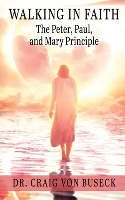 Marcher dans la foi : Le principe de Pierre, Paul et Marie - Walking in Faith: The Peter, Paul, and Mary Principle