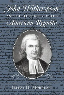 John Witherspoon et la fondation de la République américaine : Le catholicisme dans la culture américaine - John Witherspoon and the Founding of the American Republic: Catholicism in American Culture