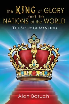 Le roi de gloire et les nations du monde : L'histoire de l'humanité - The King of glory and The Nations of the World: The Story of Mankind