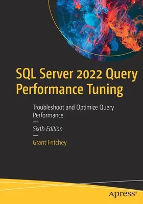 SQL Server 2022 Query Performance Tuning : Dépannage et optimisation des performances des requêtes - SQL Server 2022 Query Performance Tuning: Troubleshoot and Optimize Query Performance