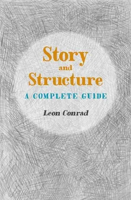 Histoire et structure : Un guide complet - Story and Structure: A Complete Guide