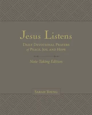Jésus écoute : Édition de prise de notes, Leathersoft, gris, avec les Écritures complètes : Prières quotidiennes de paix, de joie et d'espoir - Jesus Listens Note-Taking Edition, Leathersoft, Gray, with Full Scriptures: Daily Devotional Prayers of Peace, Joy, and Hope