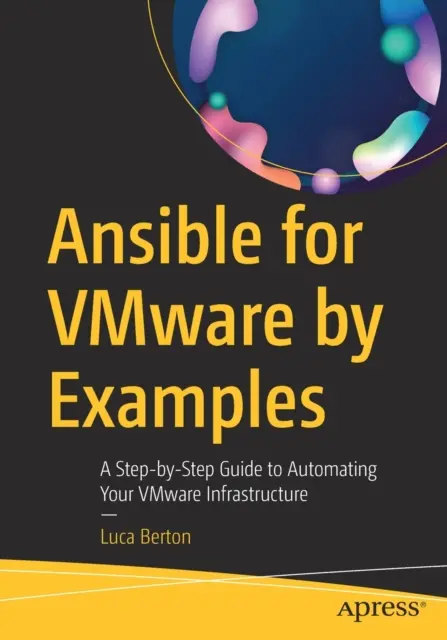 Ansible for Vmware by Examples : Un guide pas à pas pour automatiser votre infrastructure Vmware - Ansible for Vmware by Examples: A Step-By-Step Guide to Automating Your Vmware Infrastructure