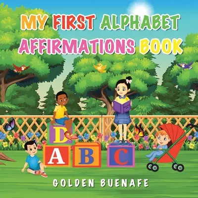 Mon premier livre d'affirmations sur l'alphabet : Les affirmations positives peuvent changer la façon dont vous vous voyez et dont vous voyez le monde autour de vous. - My First Alphabet Affirmations Book: Positive Affirmations Can Change the Way You See Yourself and the World Around You