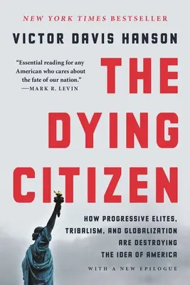 Le citoyen mourant : Comment les élites progressistes, le tribalisme et la mondialisation détruisent l'idée de l'Amérique - The Dying Citizen: How Progressive Elites, Tribalism, and Globalization Are Destroying the Idea of America