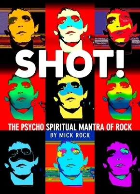 Shot ! by Rock : La photographie de Mick Rock - Shot! by Rock: The Photography of Mick Rock