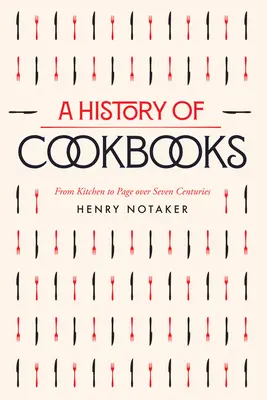 Une histoire des livres de cuisine : De la cuisine à la page sur sept sièclesvolume 64 - A History of Cookbooks: From Kitchen to Page Over Seven Centuriesvolume 64