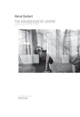 Le mausolée des amoureux : Journaux 1976a 1991 - The Mausoleum of Lovers: Journals 1976a 1991