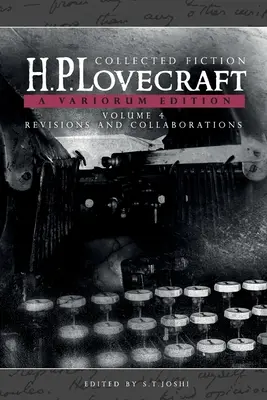 Collected Fiction Volume 4 (Revisions and Collaborations) : Une édition Variorum - Collected Fiction Volume 4 (Revisions and Collaborations): A Variorum Edition