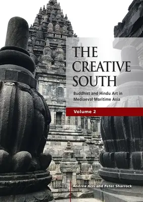 Le Sud créatif : L'art bouddhiste et hindou dans l'Asie maritime médiévale, volume 2 - The Creative South: Buddhist and Hindu Art in Mediaeval Maritime Asia, volume 2