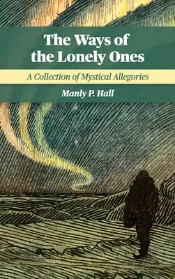 Les voies des solitaires : Un recueil d'allégories mystiques - The Ways of the Lonely Ones: A Collection of Mystical Allegories