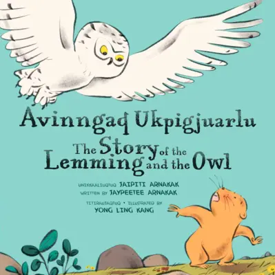 L'histoire du lemming et du hibou : édition bilingue inuktitut et anglais - The Story of the Lemming and the Owl: Bilingual Inuktitut and English Edition