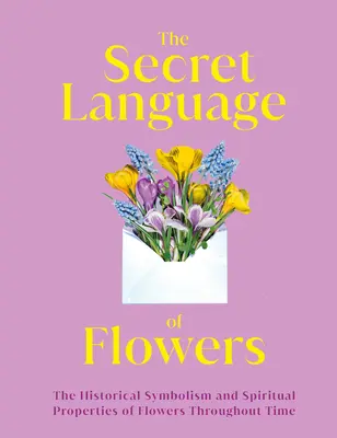 Le langage secret des fleurs : Le symbolisme historique et les propriétés spirituelles des fleurs à travers le temps - The Secret Language of Flowers: The Historical Symbolism and Spiritual Properties of Flowers Throughout Time