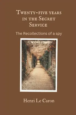 Vingt-cinq ans dans les services secrets : Les souvenirs d'un espion - Twenty-five years in the Secret Service: The recollections of a spy
