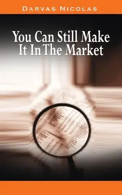 You Can Still Make It In The Market par Nicolas Darvas (l'auteur de How I Made $2,000,000 In The Stock Market) - You Can Still Make It In The Market by Nicolas Darvas (the author of How I Made $2,000,000 In The Stock Market)