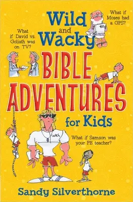 Aventures bibliques sauvages et farfelues pour les enfants - Wild and Wacky Bible Adventures for Kids