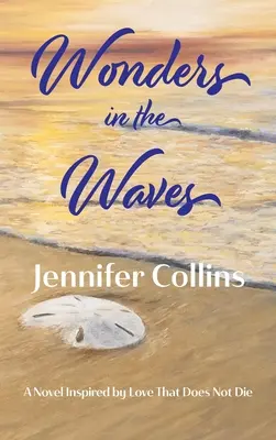 Wonders in the Waves : Un roman inspiré par l'amour qui ne meurt pas - Wonders in the Waves: A Novel Inspired by Love That Does Not Die