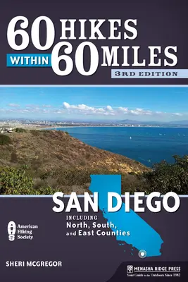 60 Hikes Within 60 Miles : San Diego : Y compris les comtés du nord, du sud et de l'est - 60 Hikes Within 60 Miles: San Diego: Including North, South, and East Counties