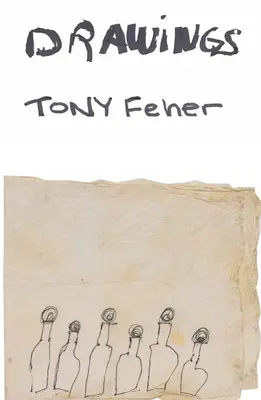 Tony Feher : Dessins - Tony Feher: Drawings