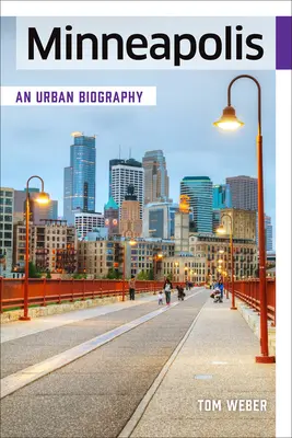 Minneapolis : Une biographie urbaine - Minneapolis: An Urban Biography