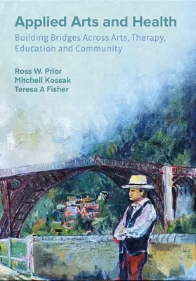 Arts appliqués et santé : Construire des ponts entre l'art, la thérapie, la santé, l'éducation et la communauté - Applied Arts and Health: Building Bridges Across Art, Therapy, Health, Education, and Community