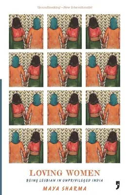 Aimer les femmes : Être lesbienne dans une Inde défavorisée - Loving Women: Being Lesbian in Unprivileged India
