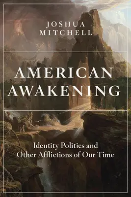 Le réveil américain : La politique de l'identité et autres afflictions de notre temps - American Awakening: Identity Politics and Other Afflictions of Our Time